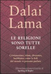 Le religioni sono tutte sorelle. Cristianesimo, islam, ebraismo, buddismo: come le fedi del mondo si possono parlare Le religioni sono tutte sorelle. Cristianesimo, islam, ebraismo, buddismo: come le fedi del mondo si possono parlare