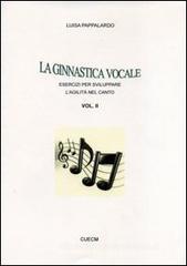 La ginnastica vocale. Esercizi per sviluppare l'agilit� nel canto vol.2