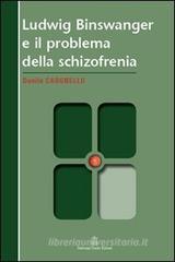Ludwig Binswanger e il problema della schizofrenia Ludwig Binswanger e il problema della schizofrenia
