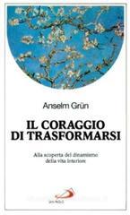 Il coraggio di farsi altro. Alla scoperta del dinamismo della vita interiore Il coraggio di farsi altro. Alla scoperta del dinamismo della vita interiore