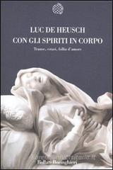 Con gli spiriti in corpo. Trance, estasi, follia d'amore Con gli spiriti in corpo. Trance, estasi, follia d'amore