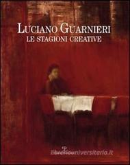 Luciano Guarnieri. Le stagioni creative nella collezione dell'ente Cassa di Risparmio di Firenze Luciano Guarnieri. Le stagioni creative nella collezione dell'ente Cassa di Risparmio di Firenze