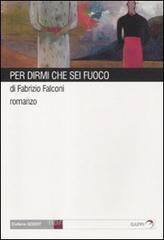 Per dirmi che sei fuoco Per dirmi che sei fuoco