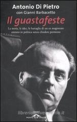 Il guastafeste. La storia, le idee, le battaglie di un ex magistrato entrato in politica senza chiedere permesso. eBook