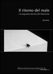 Il ritorno del reale. L'avanguardia alla fine del Novecento Il ritorno del reale. L'avanguardia alla fine del Novecento