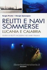 Relitti e navi sommerse. Lucania e Calabria. Guida ai relitti moderni nei mari italiani