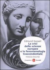 La crisi delle scienze europee e la fenomenologia trascendentale La crisi delle scienze europee e la fenomenologia trascendentale