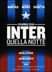 Inter. Quella notte. 20 aprile 2010 Inter. Quella notte. 20 aprile 2010