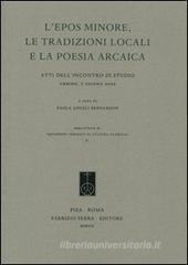 L' epos minore, le tradizioni locali e la poesia arcaica. Atti dell'Incontro di studio (Urbino, 7 giugno 2005)