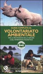 Guida completa al volontariato ambientale per la protezione della natura e del patrimonio faunistico Guida completa al volontariato ambientale per la protezione della natura e del patrimonio faunistico