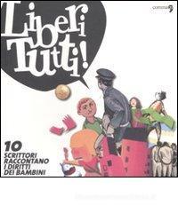 Liberi tutti. 10 scrittori raccontano i diritti dei bambini