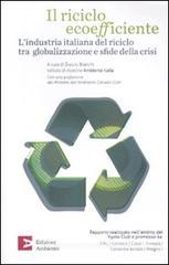 Il riciclo ecoefficiente. L'industria italiana del riciclo tra globalizzazione e sfide della crisi Il riciclo ecoefficiente. L'industria italiana del riciclo tra globalizzazione e sfide della crisi