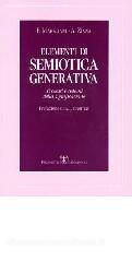 Elementi di semiotica generativa. Processi e sistemi della significazione Elementi di semiotica generativa. Processi e sistemi della significazione