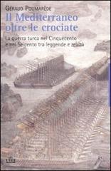Il Mediterraneo oltre le crociate. La guerra turca nel Cinquecento e nel Seicento tra leggende e realtà Il Mediterraneo oltre le crociate. La guerra turca nel Cinquecento e nel Seicento tra leggende e realtà