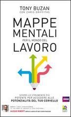 Mappe mentali per il mondo del lavoro. Rivoluziona il tuo modo di pensare e fare business potenziando le capacità del tuo cervello Mappe mentali per il mondo del lavoro. Rivoluziona il tuo modo di pensare e fare business potenziando le capacità del tuo cervello