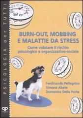 Burn-out, mobbing e malattie da stress. Come valutare il rischio psicologico e organizzativo-sociale Burn-out, mobbing e malattie da stress. Come valutare il rischio psicologico e organizzativo-sociale