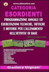 Categoria esordiente. Programmazione annuale ed esercitazioni tecniche, tattiche e motorie per l'allenamento nell'attività di base Categoria esordiente. Programmazione annuale ed esercitazioni tecniche, tattiche e motorie per l'allenamento nell'attività di base