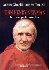 John Henry Newman. Fermate quel convertito
