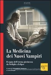 La medicina dei nuovi vampiri. Il sogno dell'eterna giovinezza da Twilight a Eclipse La medicina dei nuovi vampiri. Il sogno dell'eterna giovinezza da Twilight a Eclipse