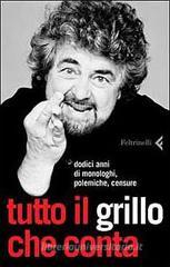 Tutto il Grillo che conta. Dodici anni di monologhi, polemiche, censure Tutto il Grillo che conta. Dodici anni di monologhi, polemiche, censure