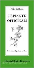 Le piante officinali. Risorse naturali per farci stare bene Le piante officinali. Risorse naturali per farci stare bene
