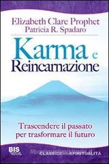 Karma e reincarnazione. Trascendere il passato per trasformare il futuro Karma e reincarnazione. Trascendere il passato per trasformare il futuro