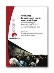1989-2009 la caduta del muro: venti anni dopo. Atti del Convegno internazionale di studi (Venezia 17-18 dicembre 2009) 1989-2009 la caduta del muro: venti anni dopo. Atti del Convegno internazionale di studi (Venezia 17-18 dicembre 2009)
