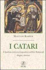 I catari. Il dualismo eretico in Linguadoca nell'età medievale. Origini, dottrina I catari. Il dualismo eretico in Linguadoca nell'età medievale. Origini, dottrina