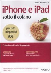 IPhone e IPad sotto il cofano IPhone e IPad sotto il cofano