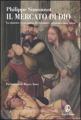 Il mercato di Dio. La matrice economica di ebraismo, cristianesimo, Islam Il mercato di Dio. La matrice economica di ebraismo, cristianesimo, Islam