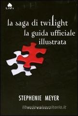 La saga di Twilight. La guida ufficiale illustrata La saga di Twilight. La guida ufficiale illustrata