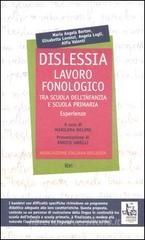 Dislessia. Lavoro fonologico tra scuola dell'infanzia e scuola primaria. Esperienze Dislessia. Lavoro fonologico tra scuola dell'infanzia e scuola primaria. Esperienze