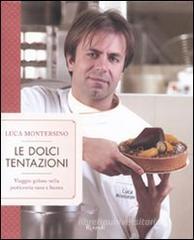 Le dolci tentazioni. Viaggio goloso nella pasticceria sana e buona Le dolci tentazioni. Viaggio goloso nella pasticceria sana e buona