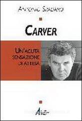 Carver. Un'acuta sensazione di attesa Carver. Un'acuta sensazione di attesa