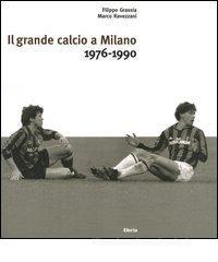 Il grande calcio a Milano. 1976-1990 vol.2 Il grande calcio a Milano. 1976-1990 vol.2