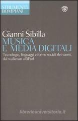 Musica e media digitali. Tecnologie, linguaggi e forme sociali dei suoni, dal walkman all'iPod Musica e media digitali. Tecnologie, linguaggi e forme sociali dei suoni, dal walkman all'iPod