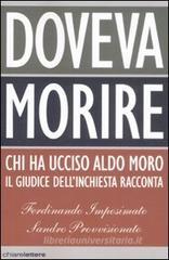 Doveva morire. Chi ha ucciso Aldo Moro. Il giudice dell'inchiesta racconta Doveva morire. Chi ha ucciso Aldo Moro. Il giudice dell'inchiesta racconta