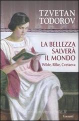 La bellezza salverà il mondo. Wilde, Rilke, Cvetaeva La bellezza salverà il mondo. Wilde, Rilke, Cvetaeva