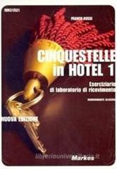 Cinquestelle in hotel. Eserciziario di laboratorio di ricevimento. Per gli Ist. professionali alberghieri vol.1