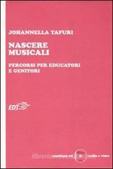 Nascere musicali. Percorsi per educatori e genitori. Con CD-ROM Nascere musicali. Percorsi per educatori e genitori. Con CD-ROM