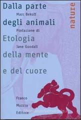 Dalla parte degli animali. Etologia della mente e del cuore Dalla parte degli animali. Etologia della mente e del cuore