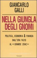 Nella giungla degli gnomi. Politica, economia & finanza dall'era Fazio al « grande crac» Nella giungla degli gnomi. Politica, economia & finanza dall'era Fazio al « grande crac»