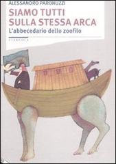 Siamo tutti sulla stessa arca. L'abbecedario dello zoofilo Siamo tutti sulla stessa arca. L'abbecedario dello zoofilo