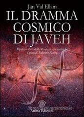 Il dramma cosmico di Javeh. Il primo libro delle �rivelazioni cosmiche�