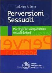 Perversioni sessuali. Psicologia dei comportamenti sessuali devianti Perversioni sessuali. Psicologia dei comportamenti sessuali devianti
