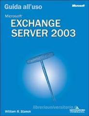 Microsoft Exchange Server 2003. Guida all'uso