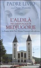 L' aldil� nei messaggi di Medjugorje. La Regina della Pace chiama l'umanit� alla salvezza