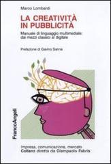 La creatività in pubblicità. Manuale di linguaggio multimediale: dai mezzi classici al digitale La creatività in pubblicità. Manuale di linguaggio multimediale: dai mezzi classici al digitale