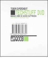 Tech stuff. Tobor Experiment. Manuale video di musica elettronica. Con DVD