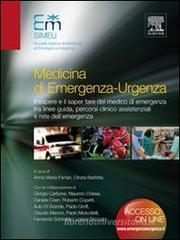 Medicina di emergenza-urgenza. Il sapere e il saper fare del medico di emergenza tra linee-guida, percorsi clinico assistenziali e rete dell'emergenza Medicina di emergenza-urgenza. Il sapere e il saper fare del medico di emergenza tra linee-guida, percorsi clinico assistenziali e rete dell'emergenza